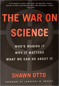 The War on Science: Who's Waging It, Why It Matters, What We Can Do About It , Shawn Otto